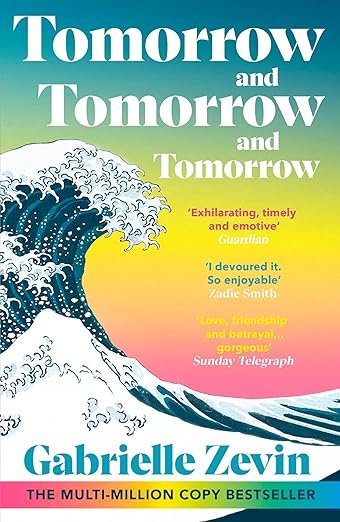 Tomorrow, and Tomorrow, and Tomorrow: Treat yourself to the million copy bestseller